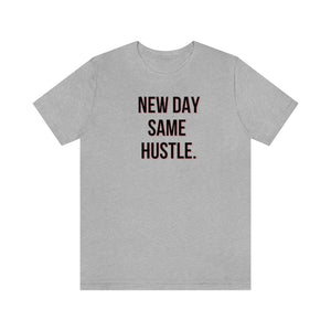 New Day Same Hustle Unisex Tee