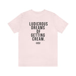 LUDICROUS DREAMS OF GETTING CREAM - Hov Unisex Short Sleeve Tee