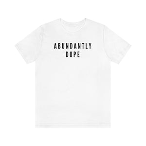 Abundantly Dope Unisex Short Sleeve Tee