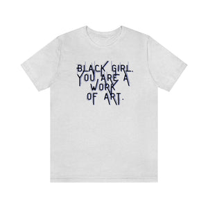 Black Girl You Are a Work of Art Unisex Tee