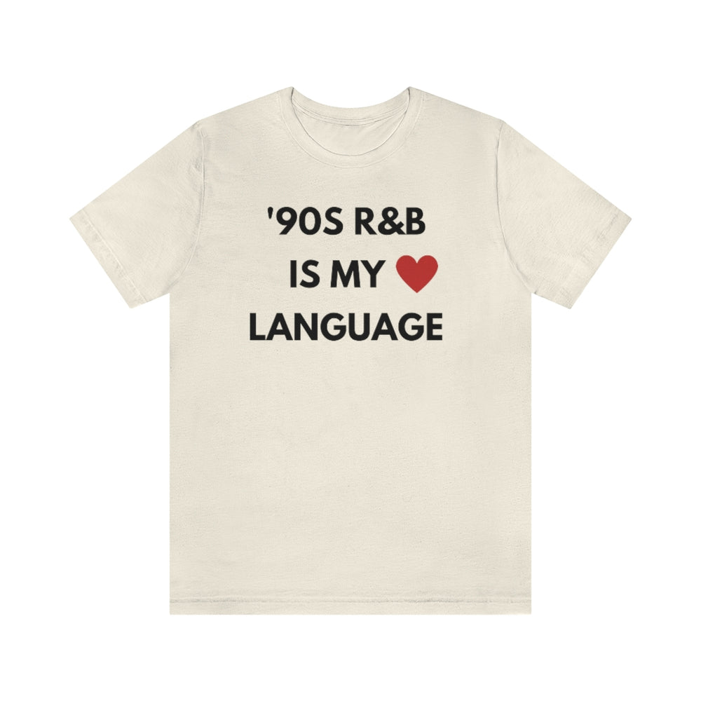 '90S R&B IS MY LOVE LANGUAGE - Unisex Tee