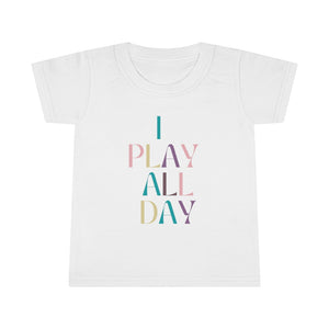 I Play All Day Toddler Tee.