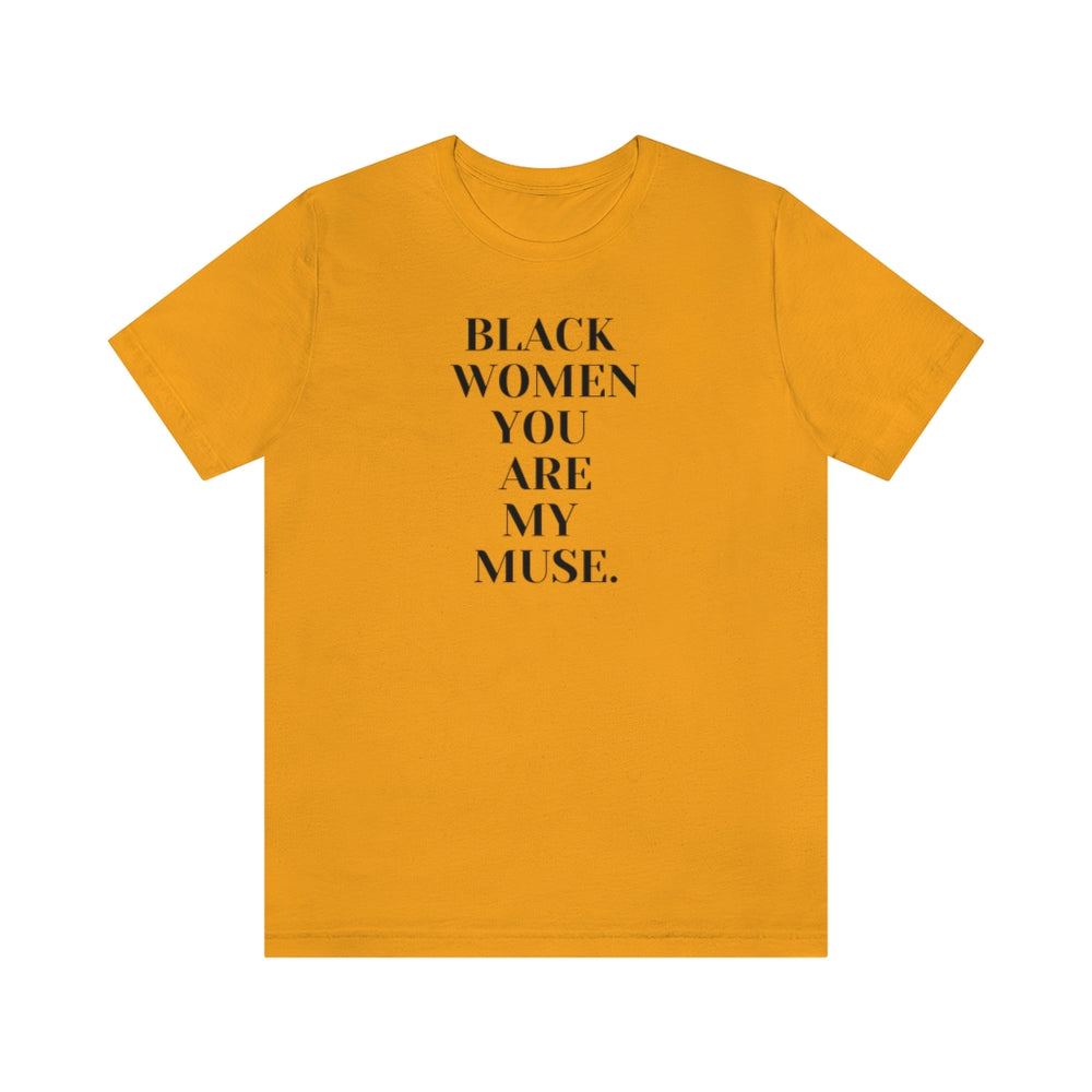 Black Women You Are My Muse Unisex Short Sleeve Tee