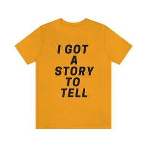 I GOT A STORY TO TELL Unisex Short Sleeve Tee