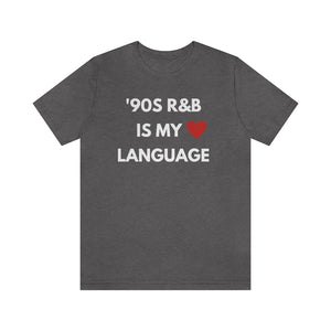 '90S R&B IS MY LOVE LANGUAGE - Unisex Tee
