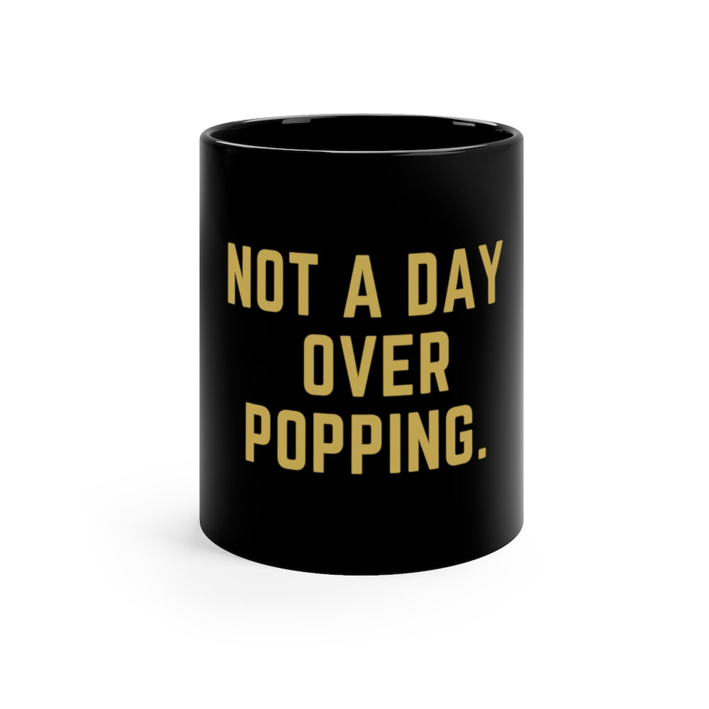 "Not a Day Over Popping" Birthday Mug 11oz Black Mug