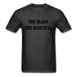 This Black. This Beautiful. Unisex Classic T-Shirt - heather black