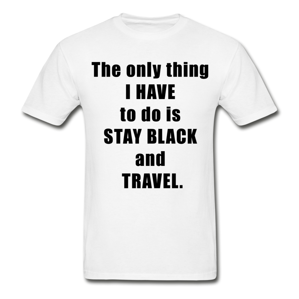Stay Black and Travel Tee - Black Lettering - white