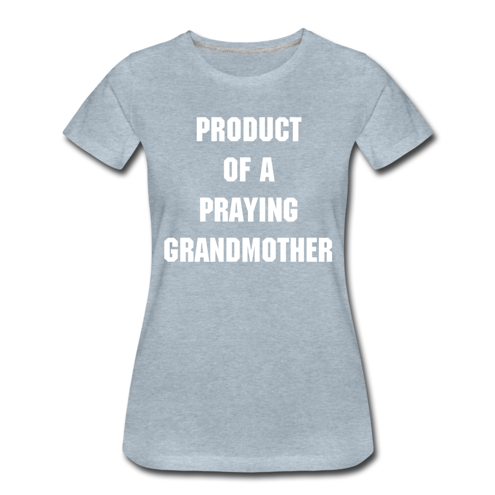 PRODUCT OF A PRAYING GRANDMOTHER - WHITE TEXT - heather ice blue