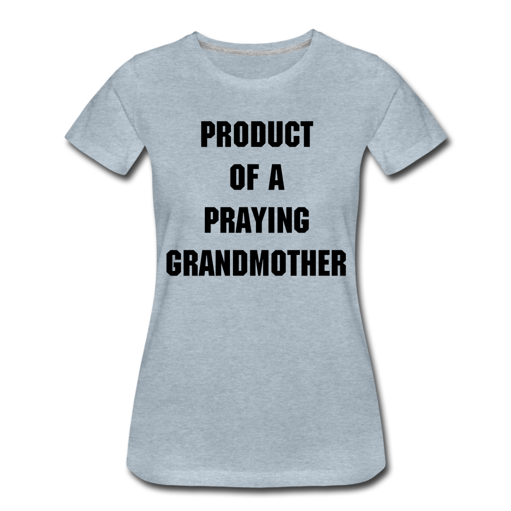 PRODUCT OF A PRAYING GRANDMOTHER - heather ice blue