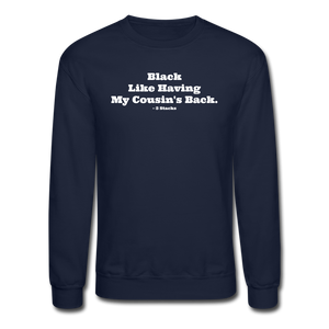 Black Like Having My Cousin's Back! Unisex Crewneck Sweatshirt - navy