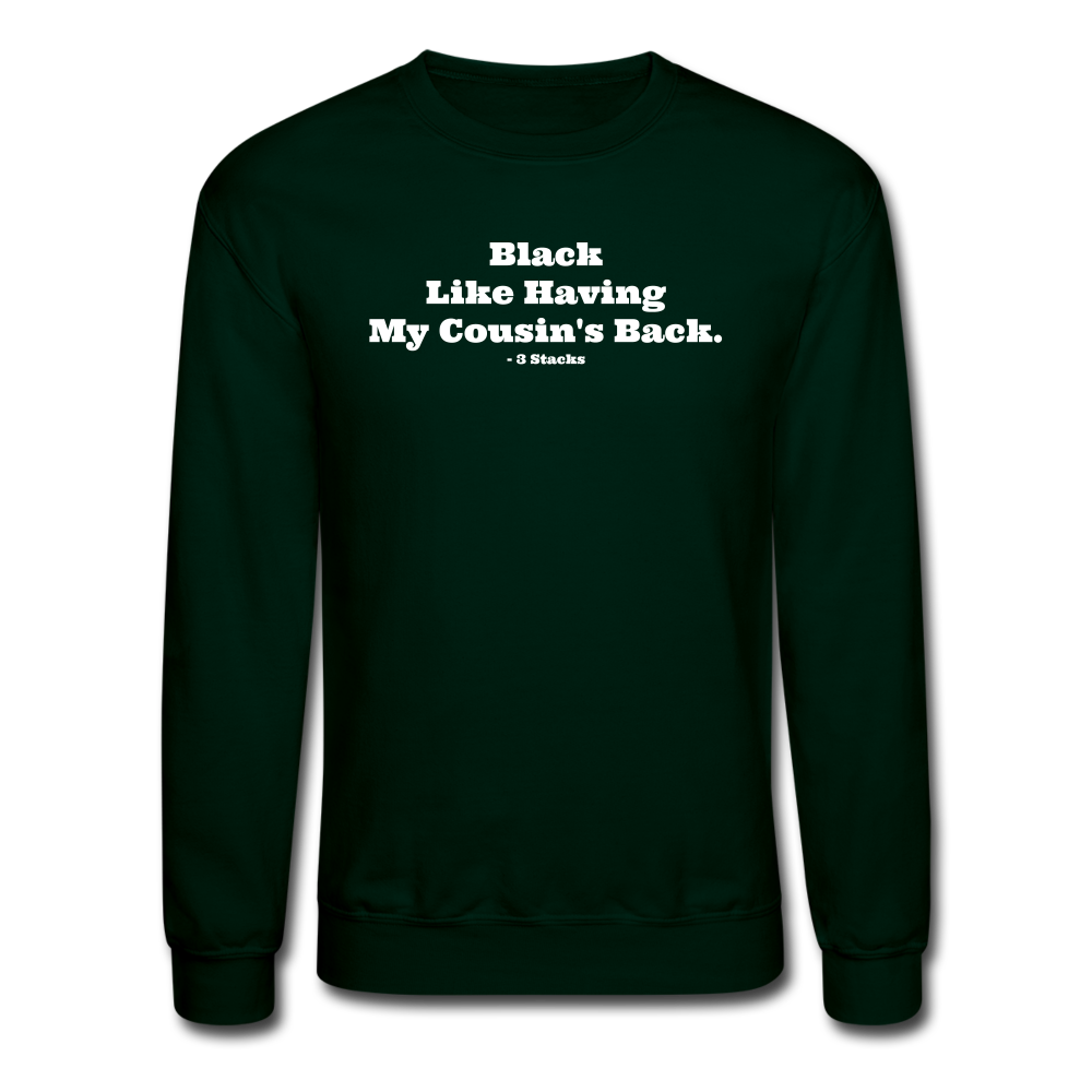 Black Like Having My Cousin's Back! Unisex Crewneck Sweatshirt - forest green